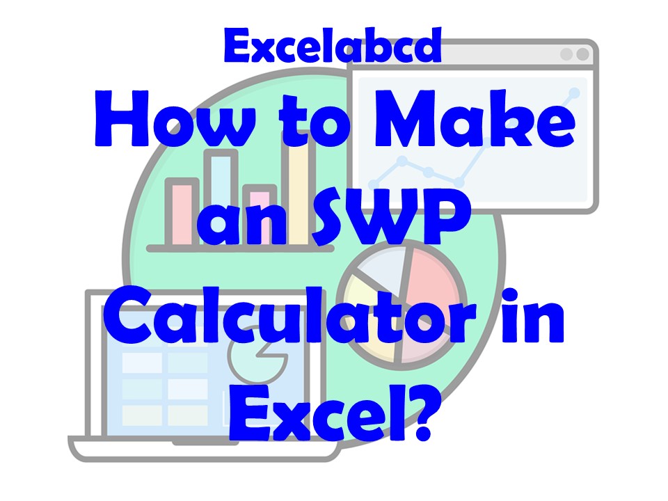 Lesson#203: How to make an SWP calculator in Excel?