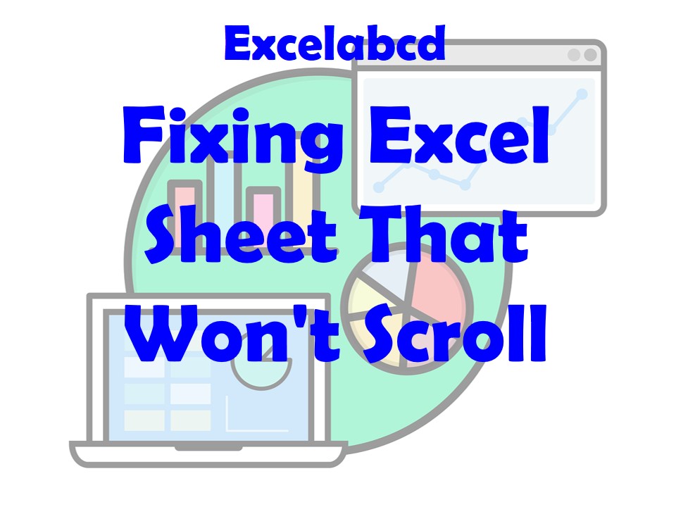 Lesson#217: Fixing Excel Sheet That Won’t Scroll