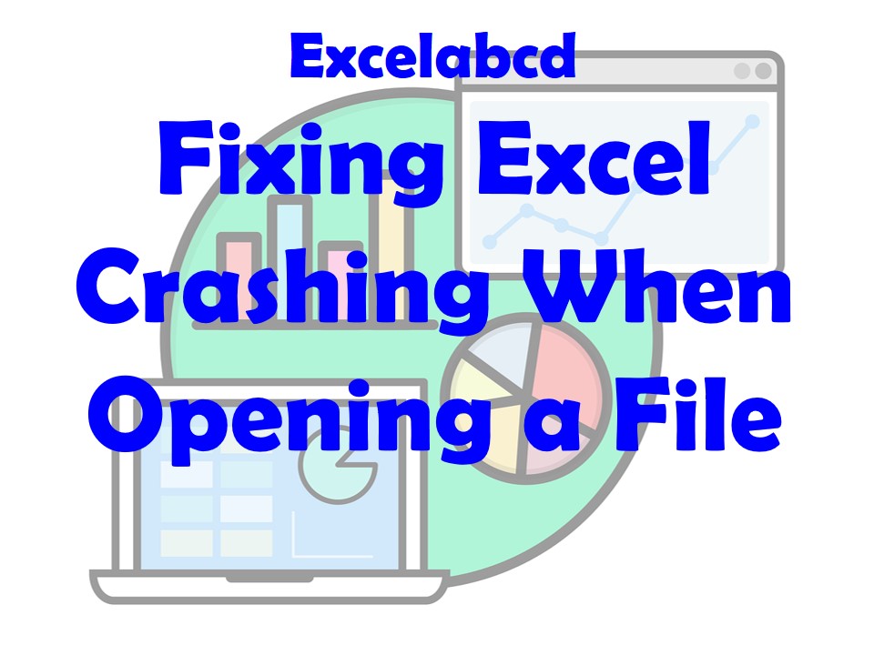 Lesson#231: Fixing Excel Crashing When Opening a File: Expert Solutions