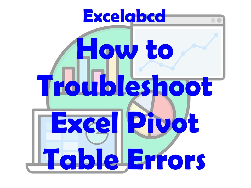 Lesson#233: How to Troubleshoot Excel Pivot Table Errors