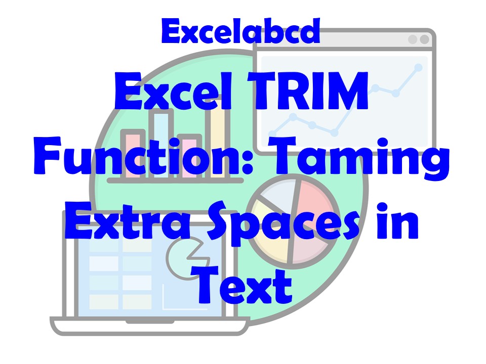 Lesson#242: Excel TRIM Function: Taming Extra Spaces in Text
