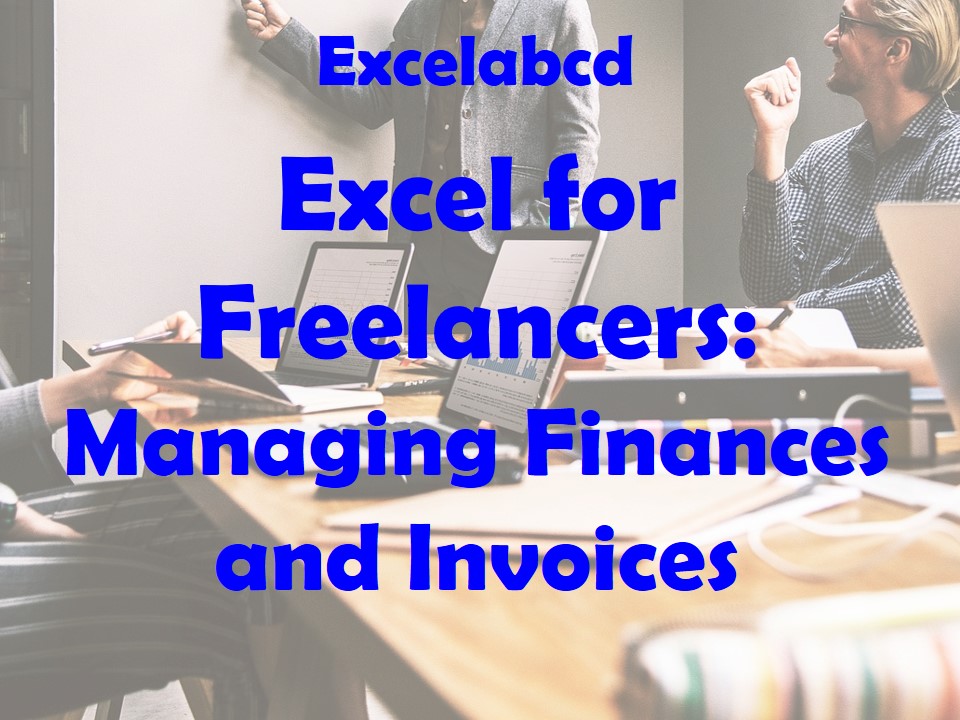 Excel for Freelancers: Managing Finances and Invoices