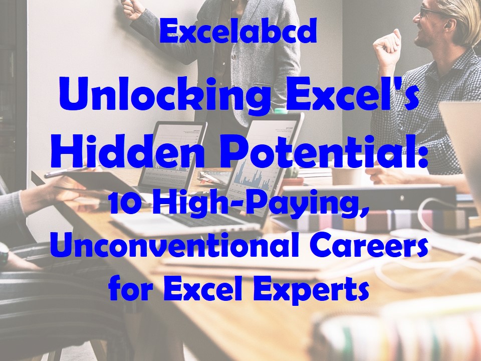 Unlocking Excel’s Hidden Potential: 10 High-Paying, Unconventional Careers for Excel Experts